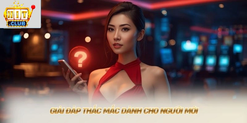 Giải đáp thắc mắc dành cho người mới